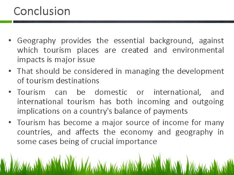 Conclusion Geography provides the essential background, against which tourism places are created and environmental
